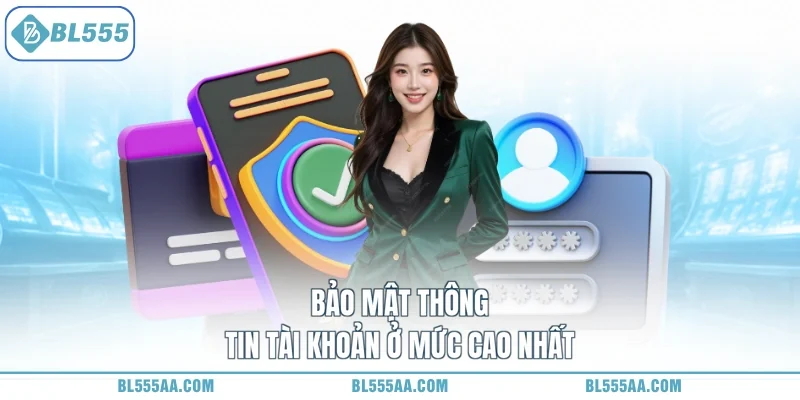 Điều khoản điều kiện BL555 2 Bảo mật thông tin tài khoản ở mức cao nhất