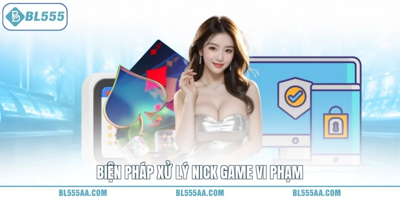 Điều khoản điều kiện BL555 3 Biện pháp xử lý nick game vi phạm