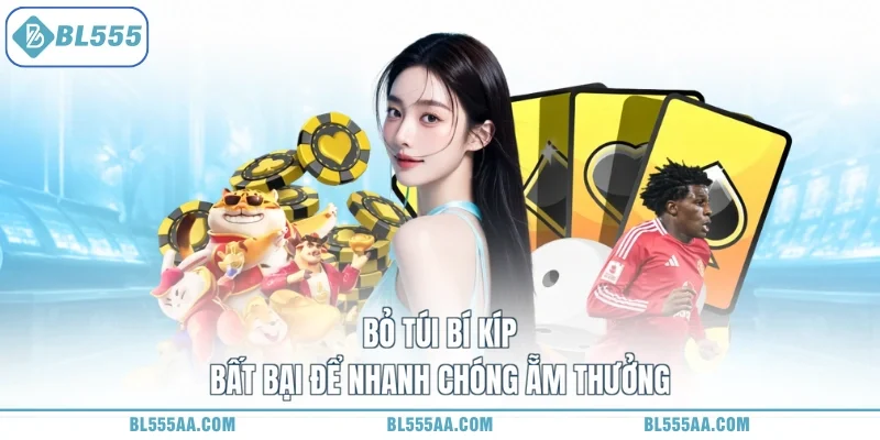 Bỏ túi bí kíp bất bại để nhanh chóng ẵm thưởng