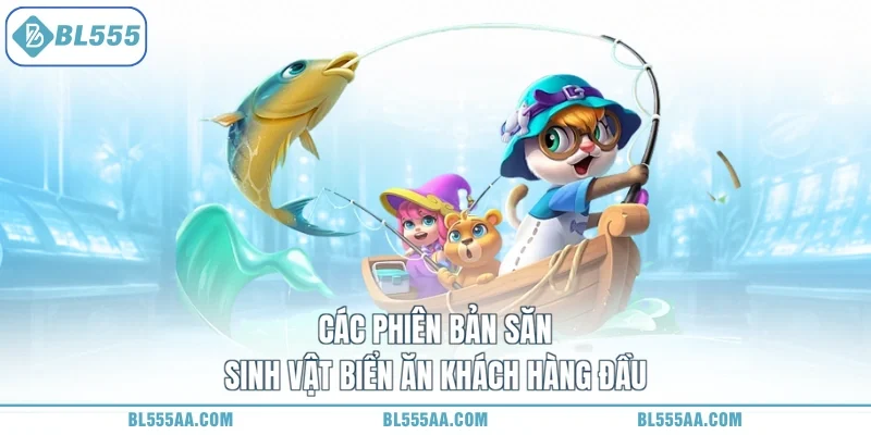 Các phiên bản săn sinh vật biển ăn khách hàng đầu