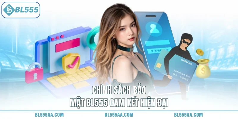 chính sách bảo mật BL555 1 Chính sách bảo mật BL555 cam kết hiện đại