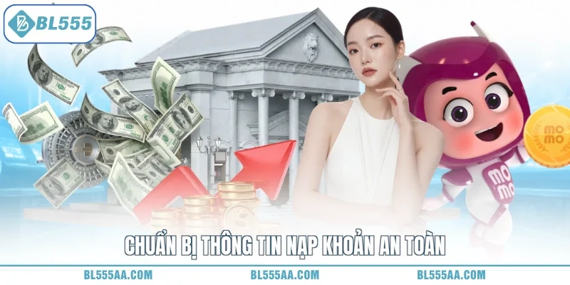 Chuẩn bị thông tin nạp khoản an toàn