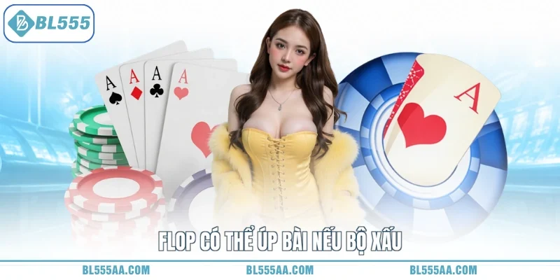 Flop có thể úp bài nếu bộ xấu