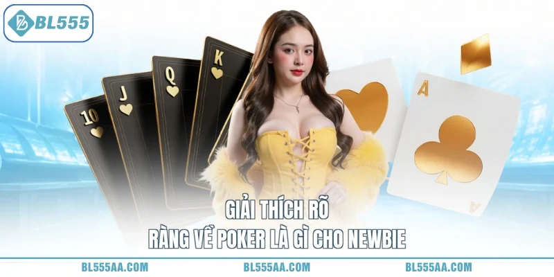 Poker Là Gì - Đấu Trí Đỉnh Cao, Nhận Thưởng Lớn Lao! 1 Giải thích rõ ràng về poker là gì cho newbie