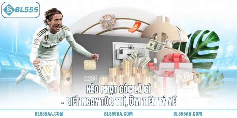 Kèo Phạt Góc Là Gì - Biết Ngay Tức Thì, Ôm Tiền Tỷ Về