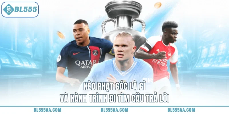 Kèo Phạt Góc Là Gì - Biết Ngay Tức Thì, Ôm Tiền Tỷ Về 1 Kèo phạt góc là gì và hành trình đi tìm câu trả lời