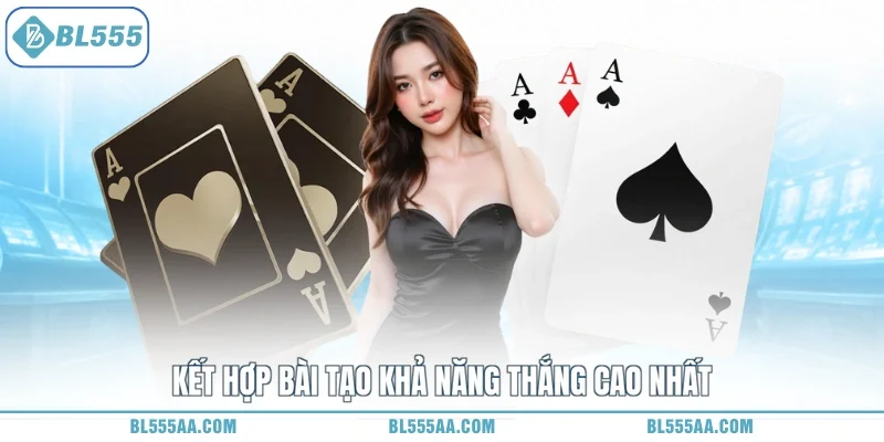 Kết hợp bài tạo khả năng thắng cao nhất