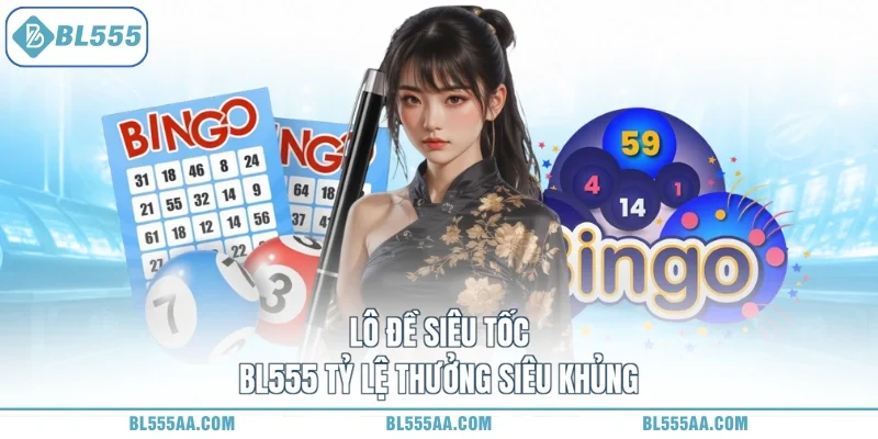 Lô đề siêu tốc BL555 tỷ lệ thưởng siêu khủng