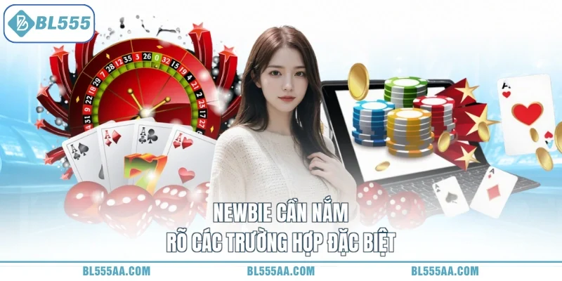 Newbie cần nắm rõ các trường hợp đặc biệt
