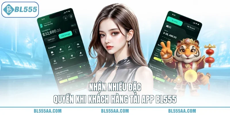 Tải App BL555 - Nhận Quà Liền Tay Vận May Tới Ngày! 1 Nhận nhiều đặc quyền khi khách hàng tải app BL555