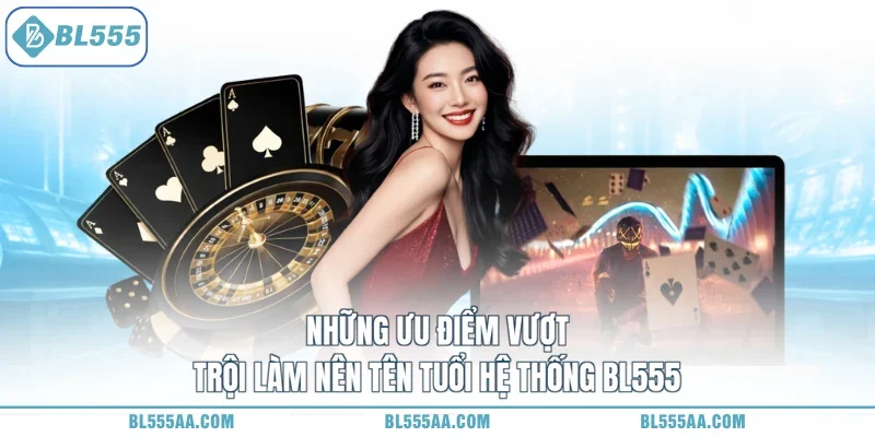 Những ưu điểm vượt trội làm nên tên tuổi hệ thống BL555