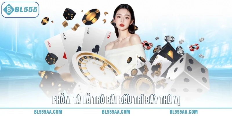 Phỏm tá lả trò bài đấu trí đầy thú vị