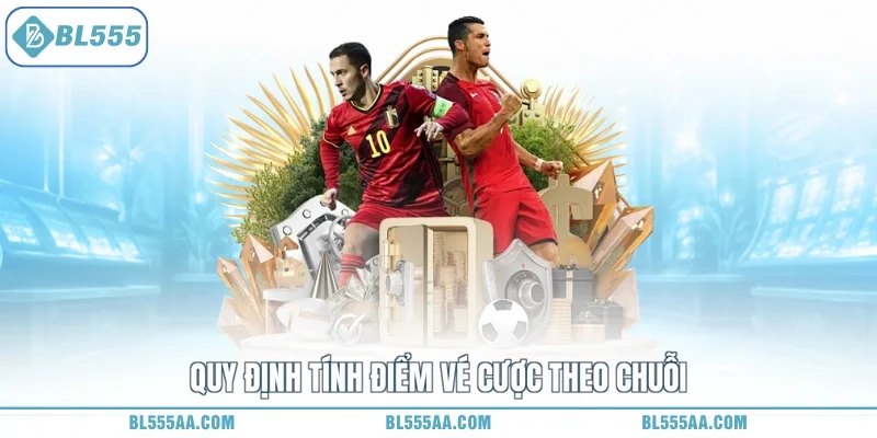 Quy định tính điểm vé cược theo chuỗi