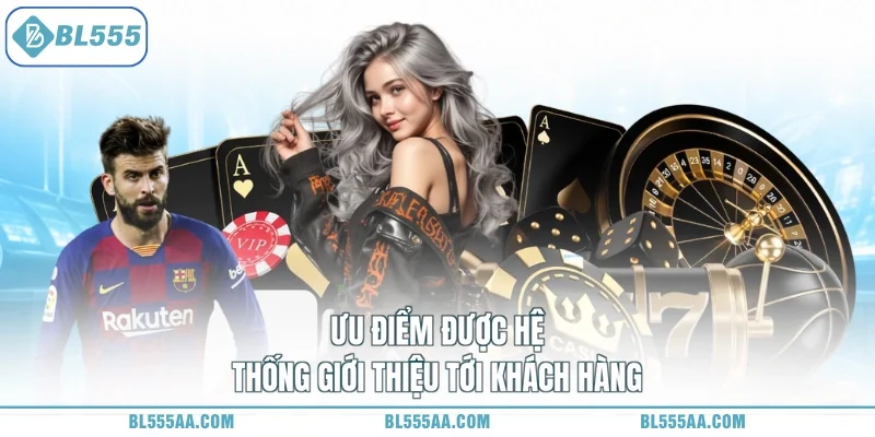 Ưu điểm được hệ thống giới thiệu tới khách hàng