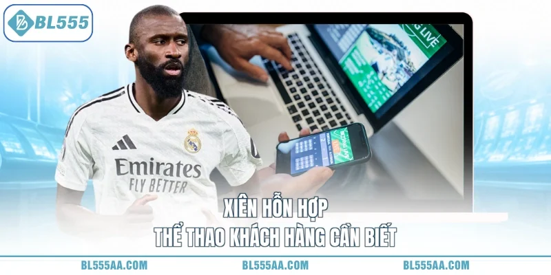Xiên hỗn hợp thể thao khách hàng cần biết