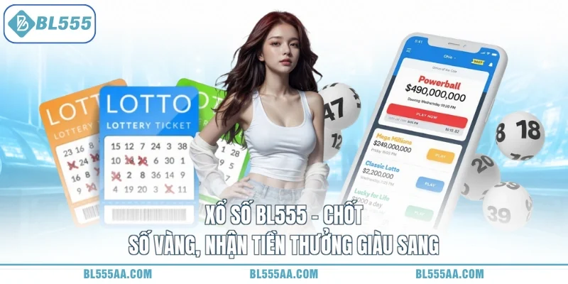 Xổ số BL555 - Chốt Số Vàng, Nhận Tiền Thưởng Giàu Sang